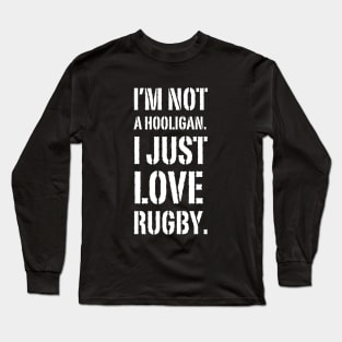 I'm Not A Hooligan. I Just Love Rugby Long Sleeve T-Shirt